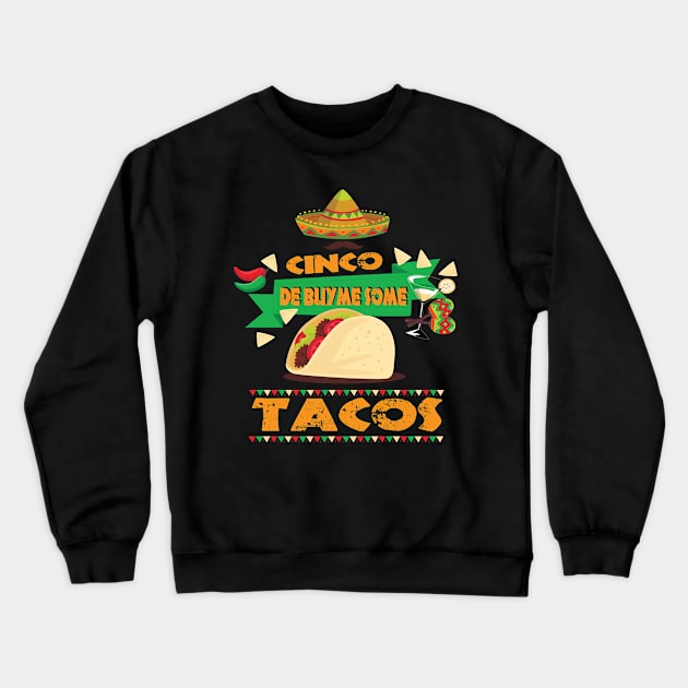 Taco Buy Me Some Tacos Cinco De Mayo Crewneck Sweatshirt by HouldingAlastairss